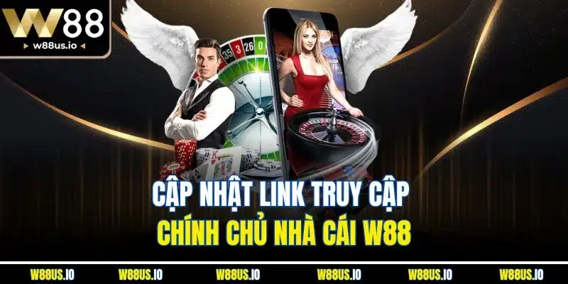 Cập nhật link truy cập chính chủ nhà cái W88