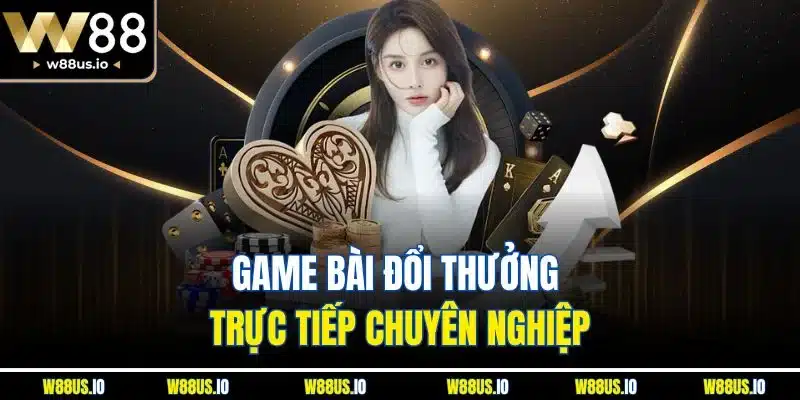 Game bài đổi thưởng trực tiếp chuyên nghiệp
