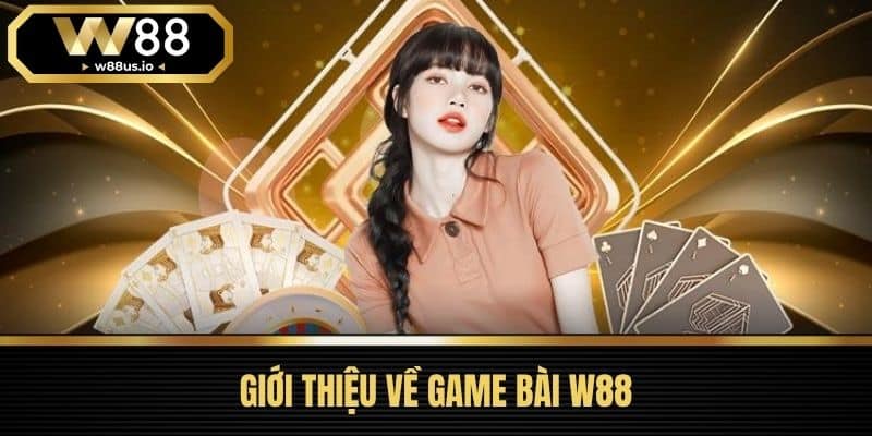 Giới thiệu về Game bài W88
