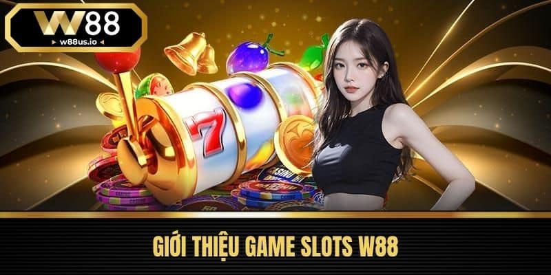 Game Slots W88 1 Giới Thiệu Game Slots W88
