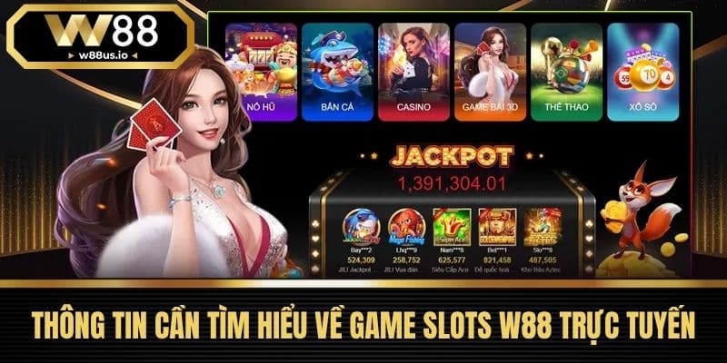 Game Slots W88 4 Thông tin cần tìm hiểu về game slots W88 trực tuyến