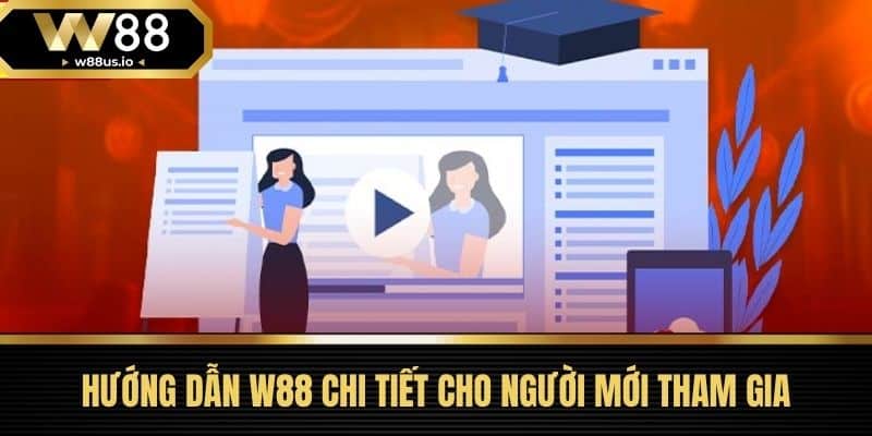Hướng dẫn W88 1 Hướng Dẫn W88 Chi Tiết Cho Người Mới Tham Gia