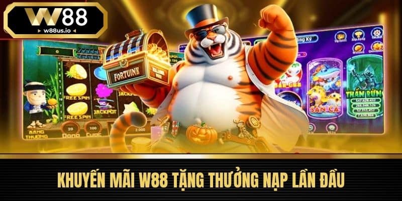 Khuyến mãi 1 Khuyến Mãi W88 Tặng Thưởng Nạp Lần Đầu