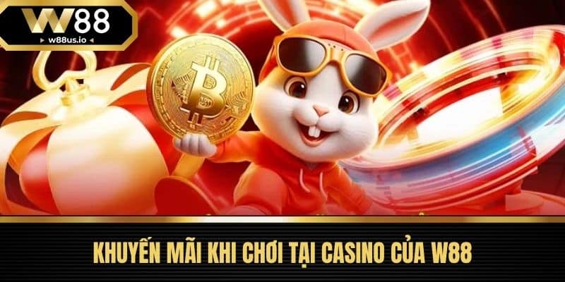 Khuyến mãi 4 Khuyến Mãi Khi Chơi Tại Casino Của W88