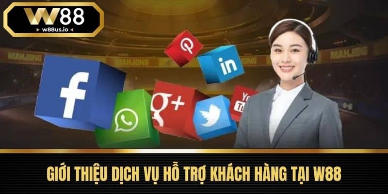 Giới Thiệu Dịch Vụ Hỗ Trợ Khách Hàng Tại W88