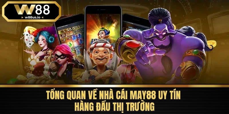 MAY88 - Nhà Cái Uy Tín Hàng Đầu Và Hướng Dẫn Đăng Ký 2 Tổng Quan Về Nhà Cái MAY88 Uy Tín Hàng Đầu Thị Trường