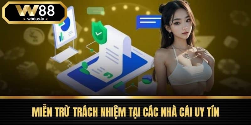 miễn trừ trách nhiệm W88 3 Miễn Trừ Trách Nhiệm Tại Các Nhà Cái Uy Tín