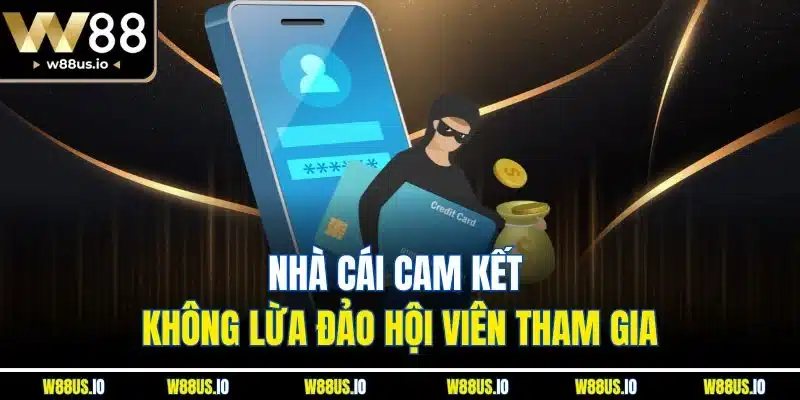 Nhà cái cam kết không lừa đảo hội viên tham gia