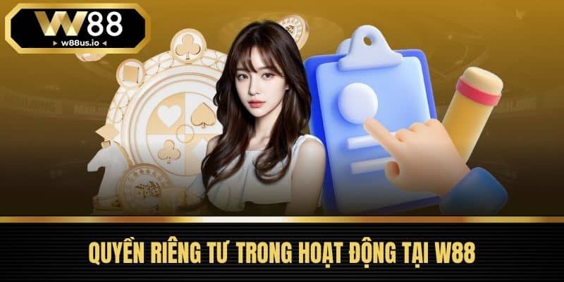 Quyền riêng tư W88 1 Quyền Riêng Tư Trong Hoạt Động Tại W88