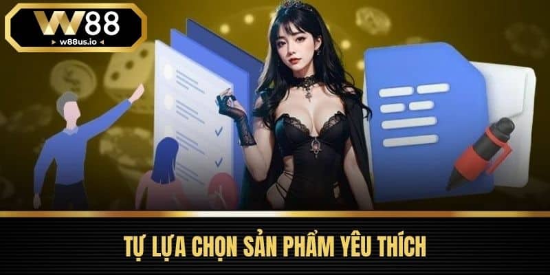 Quyền riêng tư W88 2 Tự Lựa Chọn Sản Phẩm Yêu Thích