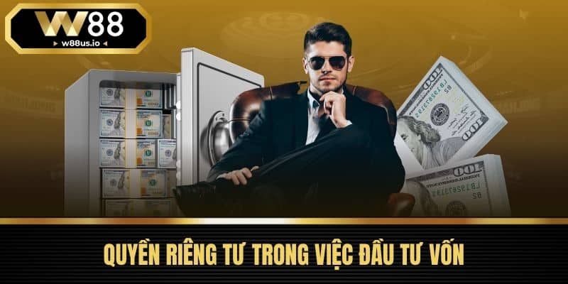 Quyền riêng tư W88 3 Quyền Riêng Tư Trong Việc Đầu Tư Vốn