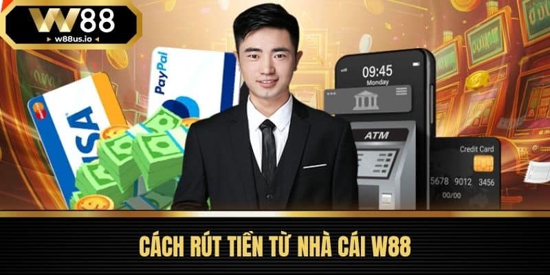 Rút tiền W88 1 Cách Rút Tiền Từ Nhà Cái W88