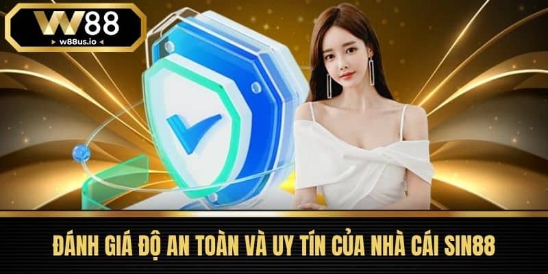 Đánh Giá Độ An Toàn Và Uy Tín Của Nhà Cái Sin88