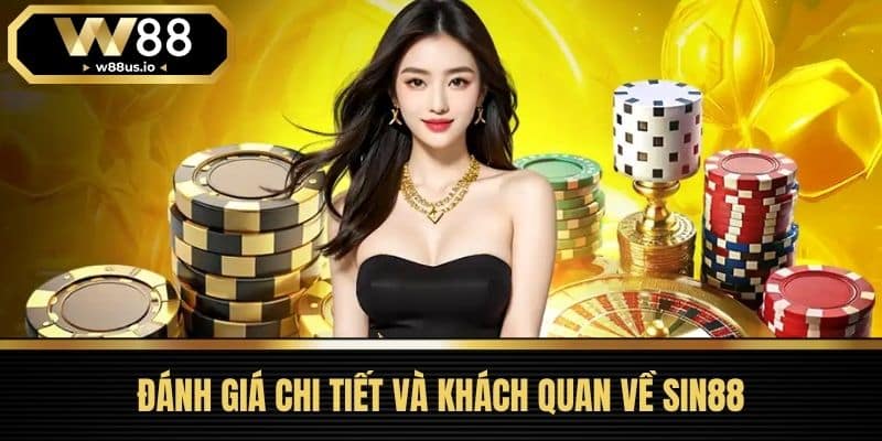 Đánh Giá Chi Tiết Và Khách Quan Về Sin88