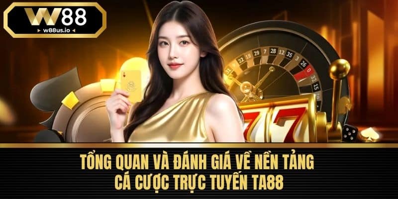 TA88 - Tổng Quan Và Đánh Giá Về Nhà Cái Cá Cược Hàng Đầu 2 Tổng Quan Và Đánh Giá Về Nền Tảng Cá Cược Trực Tuyến Ta88