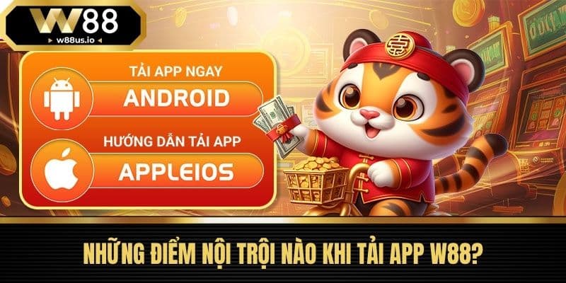 Tải app W88 1 Những Điểm Nội Trội Nào Khi Tải App W88?
