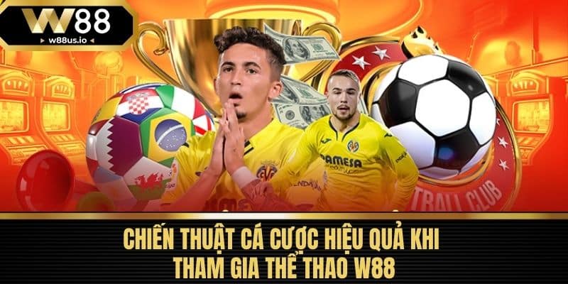 Thể thao W88 4 Chiến Thuật Cá Cược Hiệu Quả Khi Tham Gia Thể Thao W88