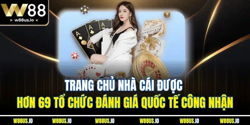 Trang chủ nhà cái được hơn 69 tổ chức đánh giá quốc tế công nhận