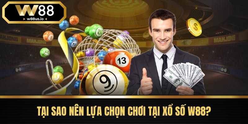 Xổ số W88 1 Tại Sao Nên Lựa Chọn Chơi Tại Xổ Số W88?