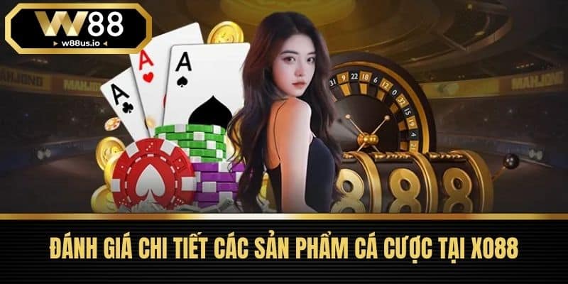 XO88 - Tổng Quan Nền Tảng Cá Cược Hàng Đầu Việt Nam 3 Đánh Giá Chi Tiết Các Sản Phẩm Cá Cược Tại XO88