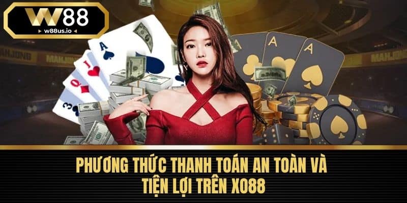 XO88 - Tổng Quan Nền Tảng Cá Cược Hàng Đầu Việt Nam 5 Phương Thức Thanh Toán An Toàn Và Tiện Lợi Trên XO88